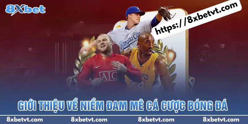 Giới thiệu về niềm đam mê cá cược bóng đá tại Việt Nam