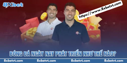 Bóng đá ngày nay phát triển như thế nào