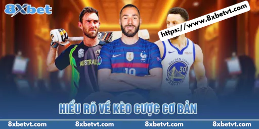 Hiểu rõ về các loại kèo cược cơ bản
