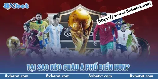Tại sao kèo Châu Á phổ biến hơn trong cá cược?