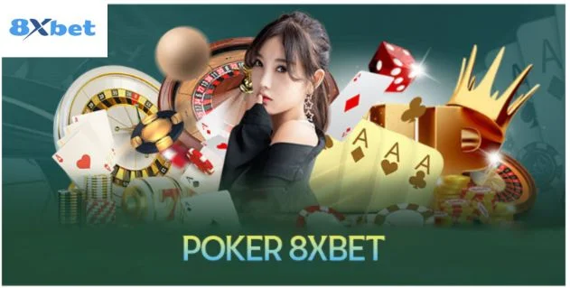 8xbet Poker Có Gì Đặc Biệt Lý Do Khiến Game Thủ Mê Mẩn